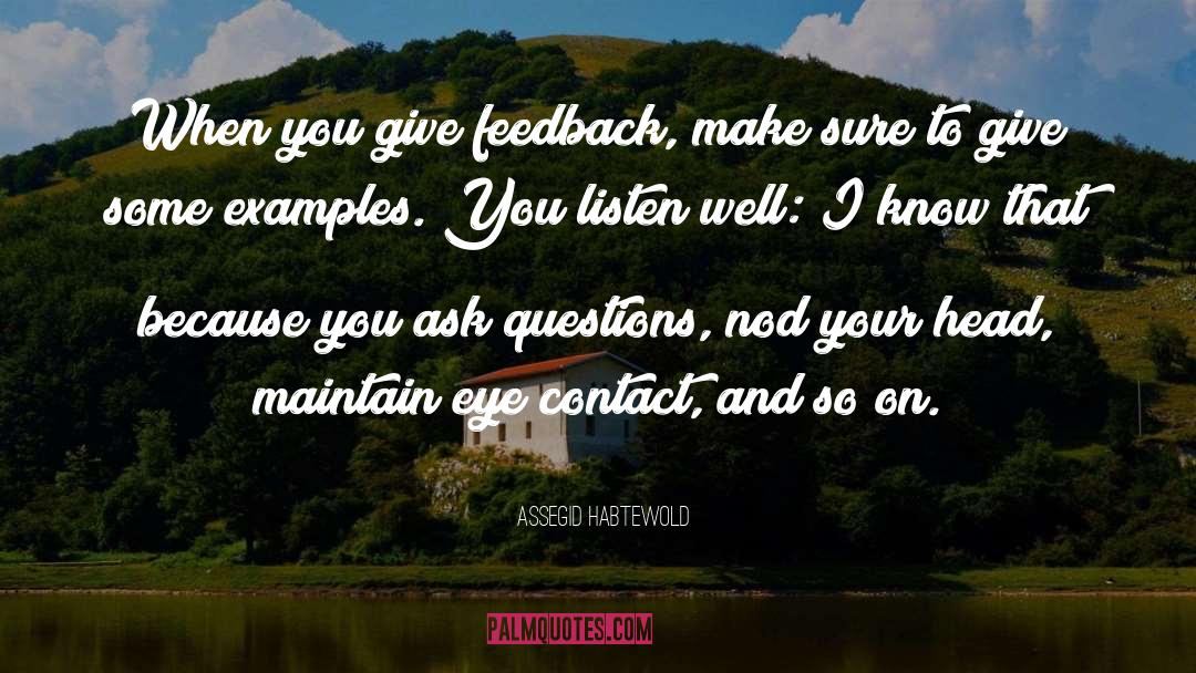 Assegid Habtewold Quotes: When you give feedback, make