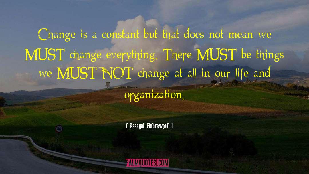 Assegid Habtewold Quotes: Change is a constant but