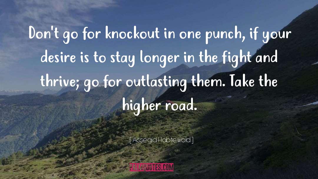 Assegid Habtewold Quotes: Don't go for knockout in