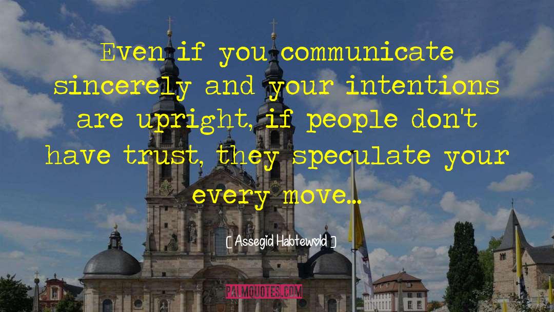 Assegid Habtewold Quotes: Even if you communicate sincerely
