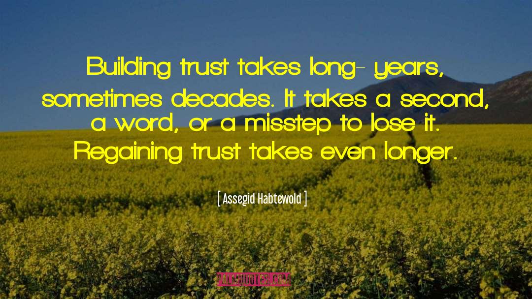 Assegid Habtewold Quotes: Building trust takes long- years,
