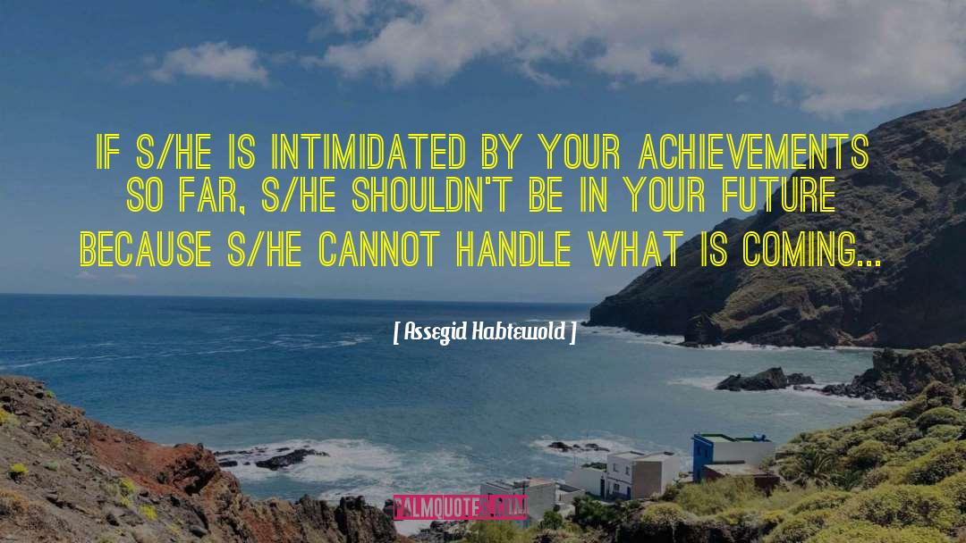 Assegid Habtewold Quotes: If s/he is intimidated by