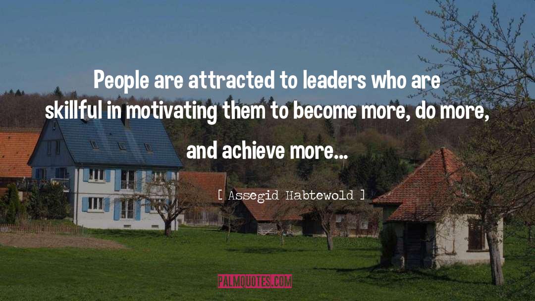 Assegid Habtewold Quotes: People are attracted to leaders