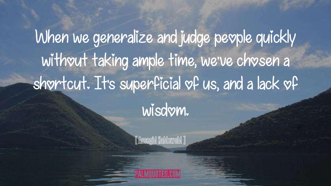 Assegid Habtewold Quotes: When we generalize and judge