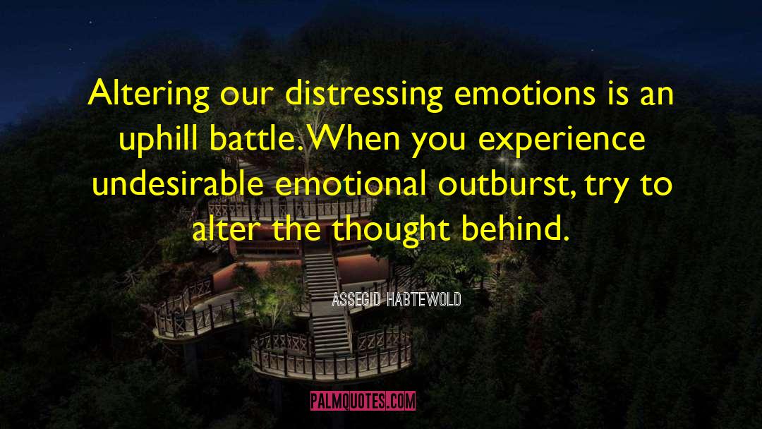 Assegid Habtewold Quotes: Altering our distressing emotions is