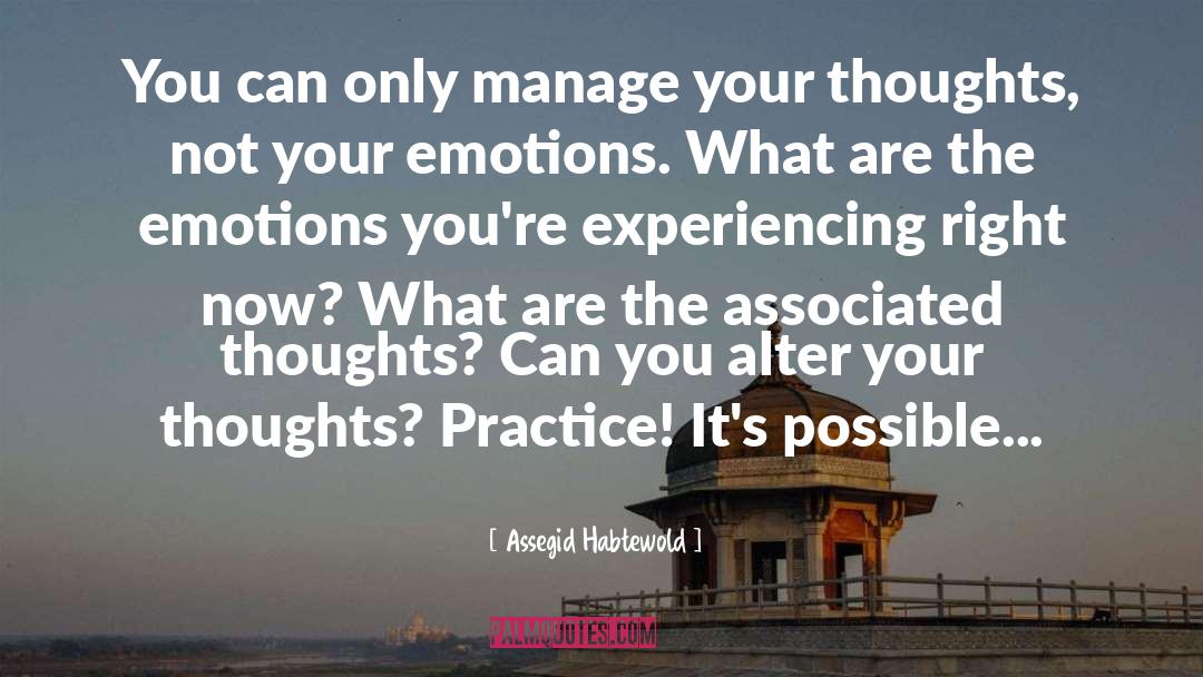 Assegid Habtewold Quotes: You can only manage your