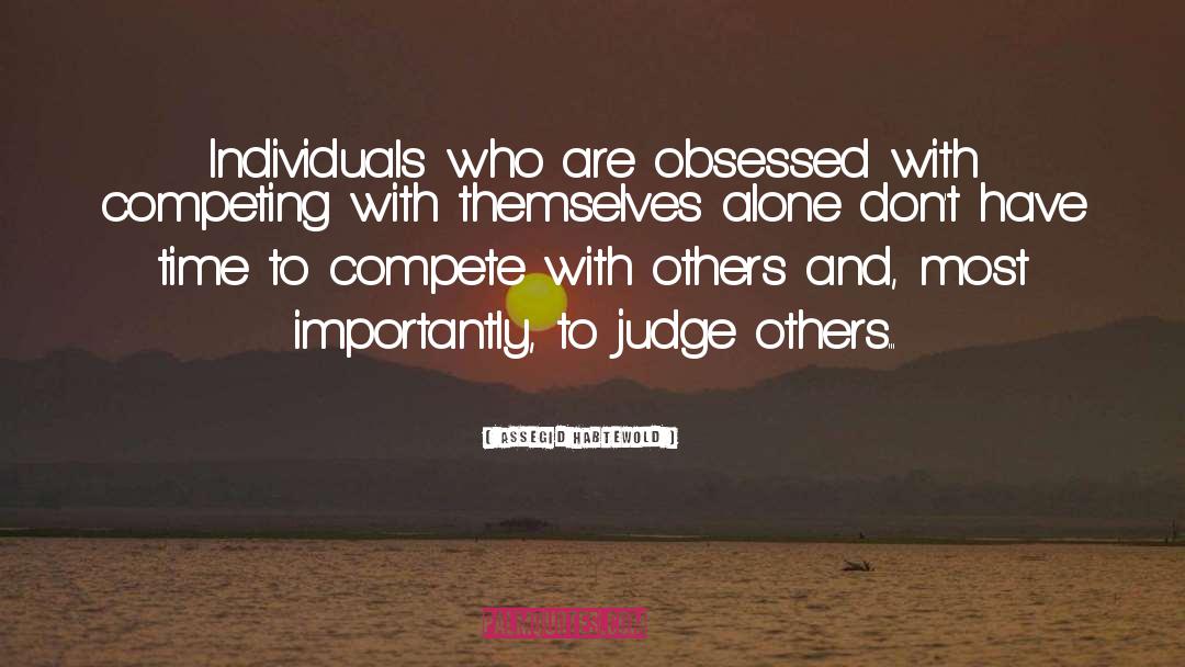 Assegid Habtewold Quotes: Individuals who are obsessed with