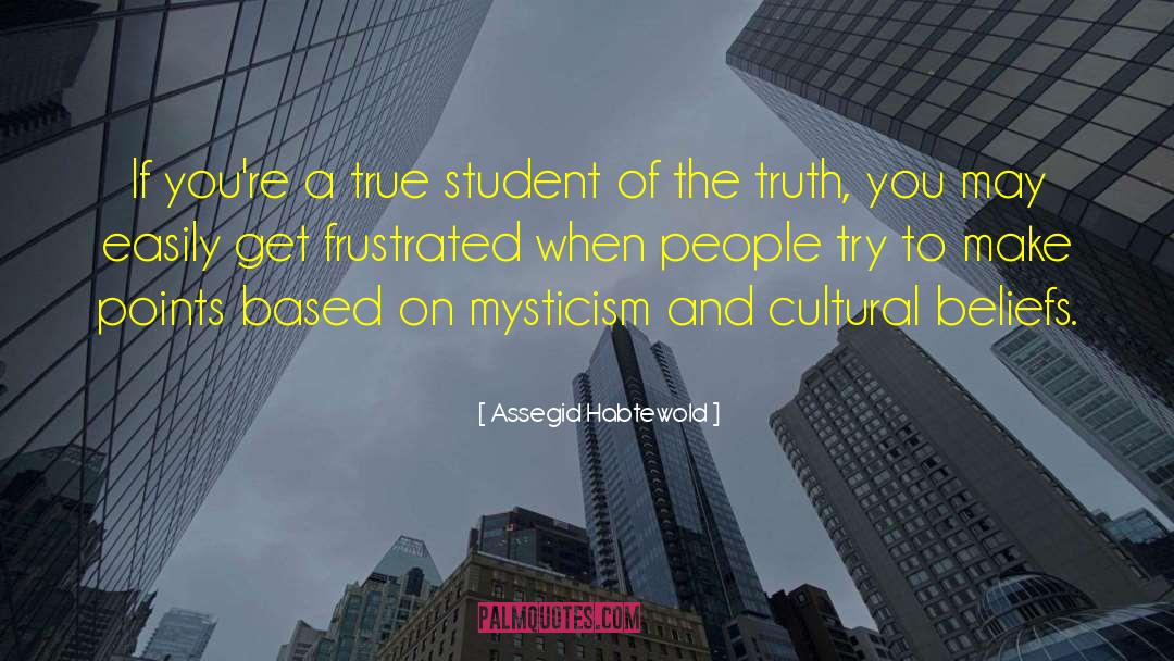 Assegid Habtewold Quotes: If you're a true student