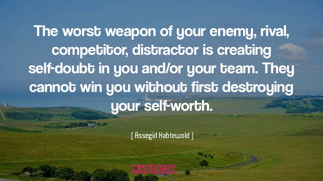 Assegid Habtewold Quotes: The worst weapon of your