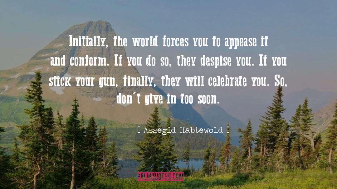 Assegid Habtewold Quotes: Initially, the world forces you