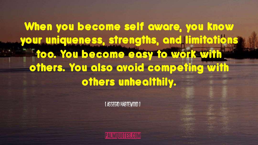 Assegid Habtewold Quotes: When you become self aware,
