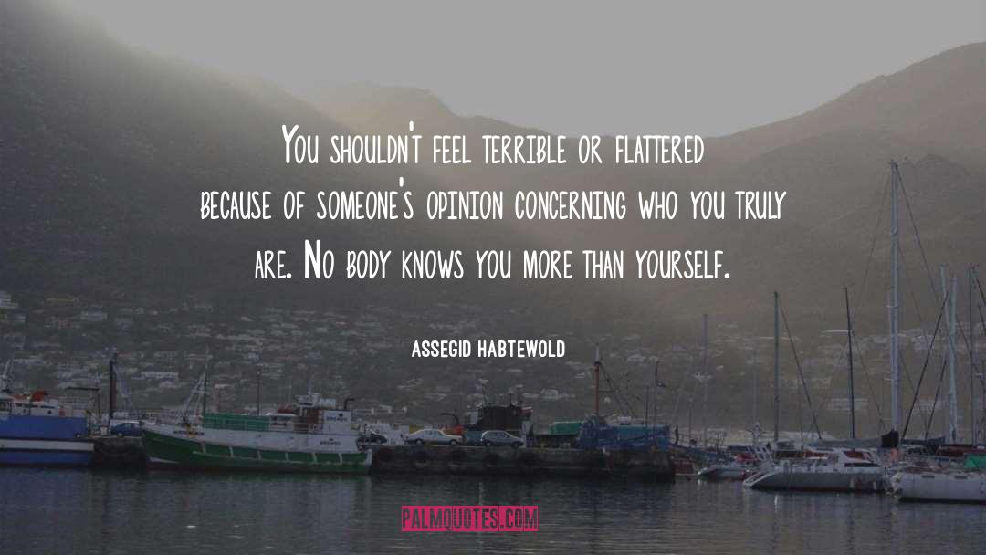 Assegid Habtewold Quotes: You shouldn't feel terrible or