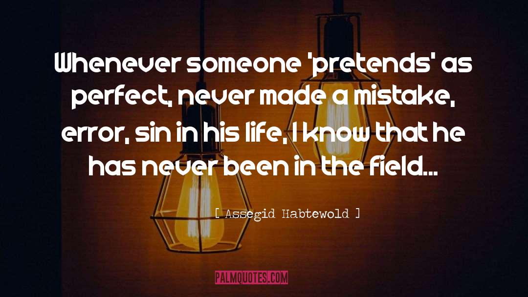 Assegid Habtewold Quotes: Whenever someone 'pretends' as perfect,