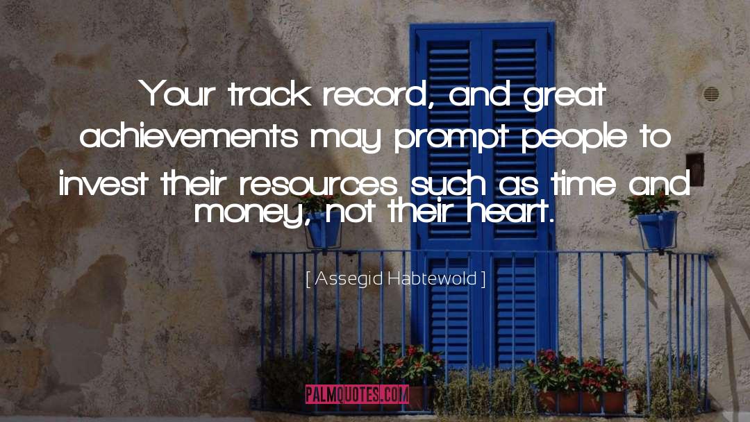 Assegid Habtewold Quotes: Your track record, and great
