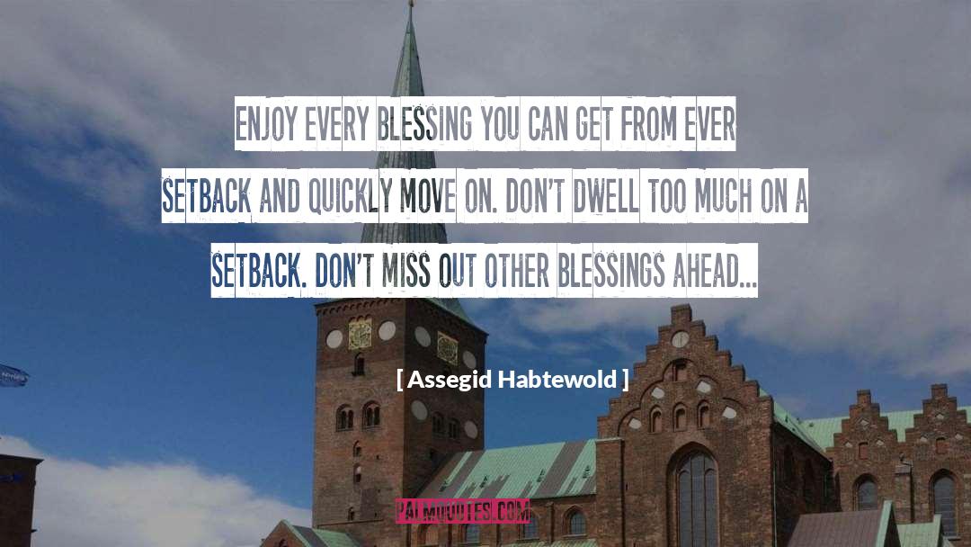 Assegid Habtewold Quotes: Enjoy every blessing you can