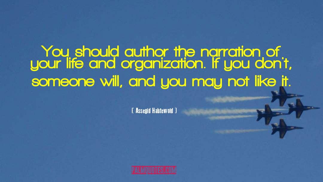 Assegid Habtewold Quotes: You should author the narration
