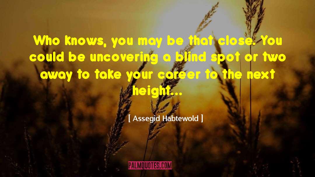 Assegid Habtewold Quotes: Who knows, you may be