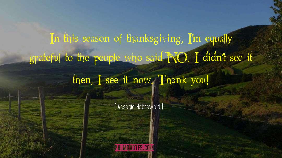 Assegid Habtewold Quotes: In this season of thanksgiving,