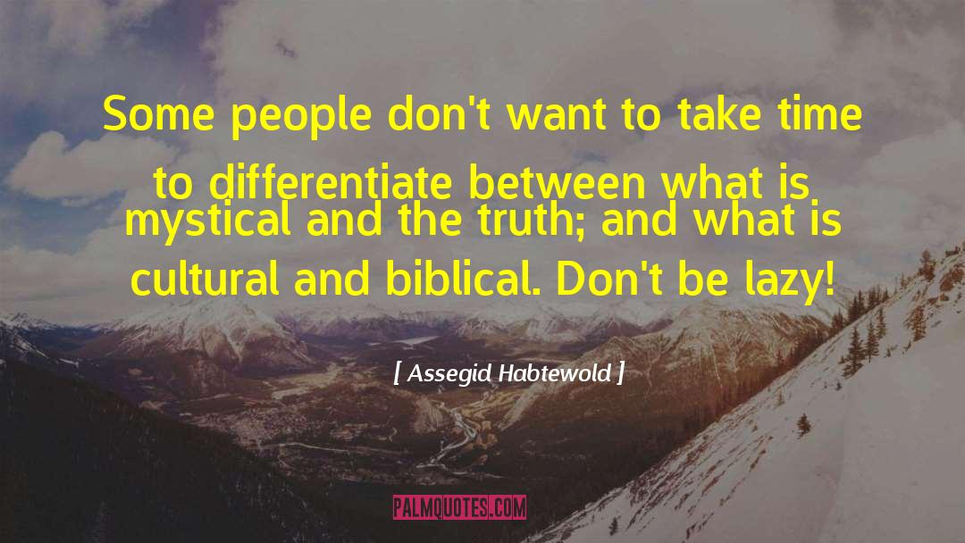 Assegid Habtewold Quotes: Some people don't want to