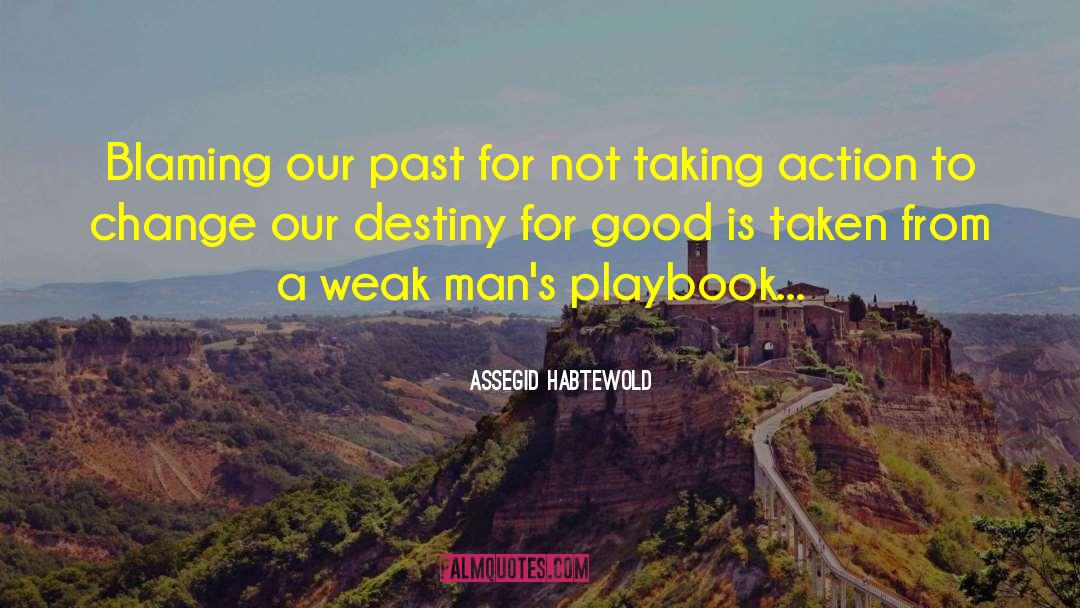 Assegid Habtewold Quotes: Blaming our past for not