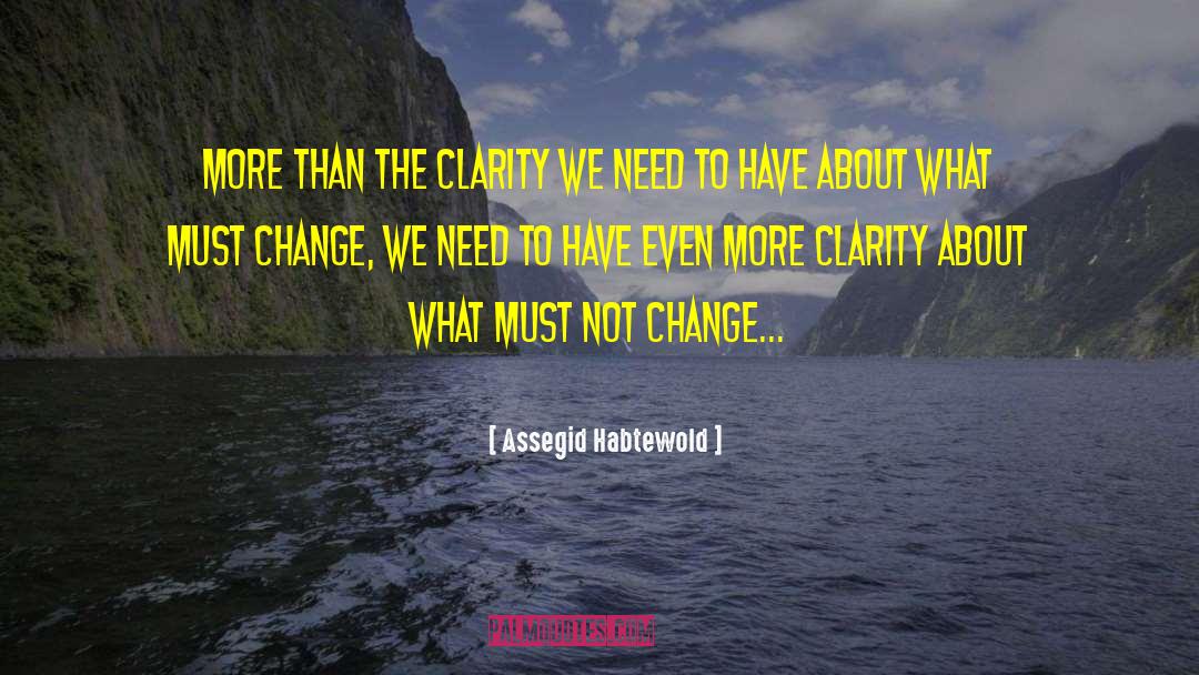 Assegid Habtewold Quotes: More than the clarity we