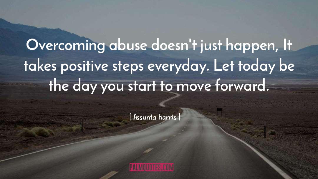 Assunta Harris Quotes: Overcoming abuse doesn't just happen,
