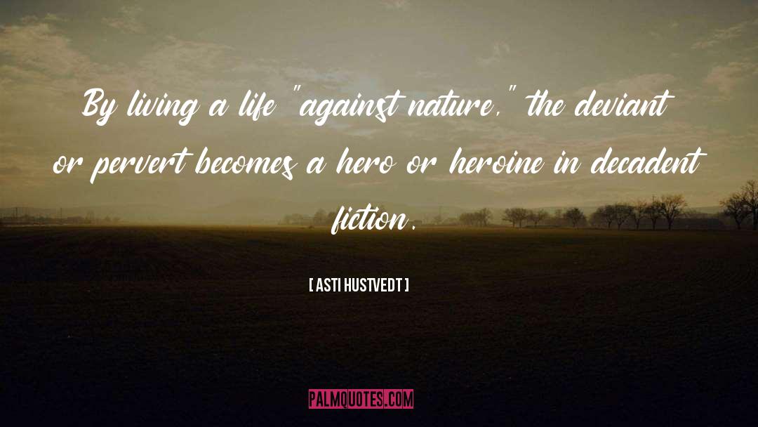 Asti Hustvedt Quotes: By living a life 