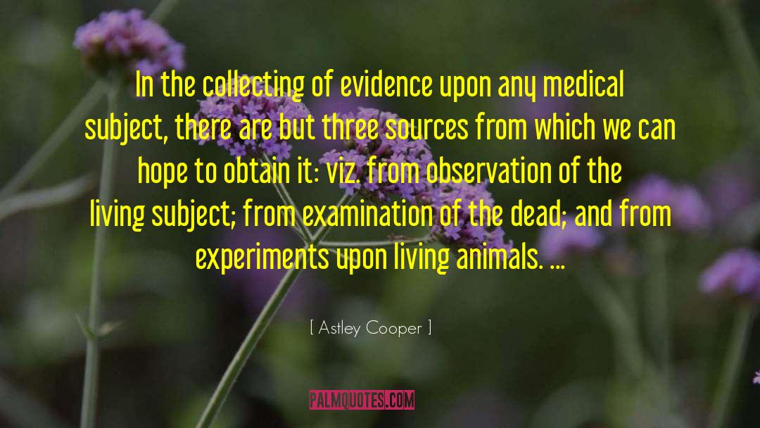 Astley Cooper Quotes: In the collecting of evidence