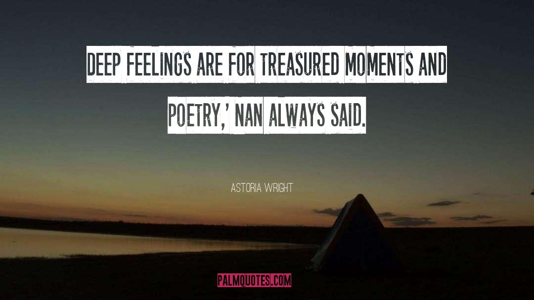 Astoria Wright Quotes: Deep feelings are for treasured
