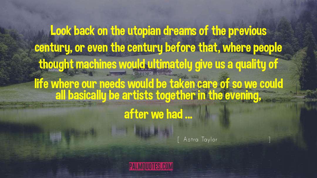 Astra Taylor Quotes: Look back on the utopian