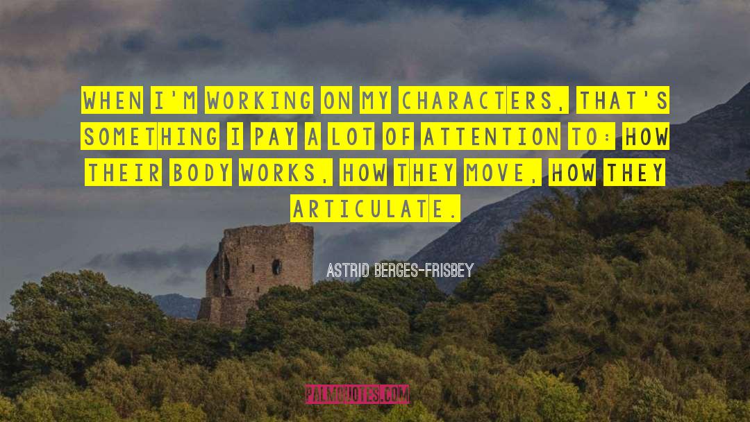 Astrid Berges-Frisbey Quotes: When I'm working on my