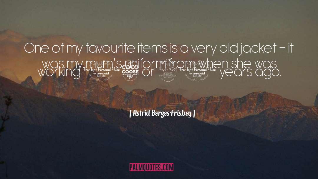 Astrid Berges-Frisbey Quotes: One of my favourite items