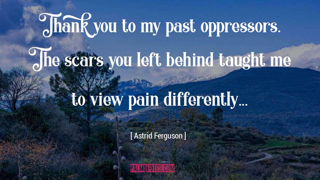 Astrid Ferguson Quotes: Thank you to my past