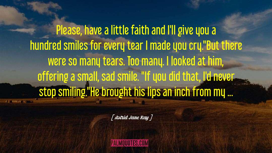 Astrid Jane Ray Quotes: Please, have a little faith