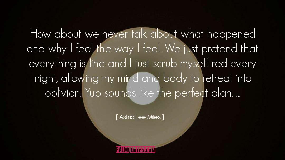 Astrid Lee Miles Quotes: How about we never talk