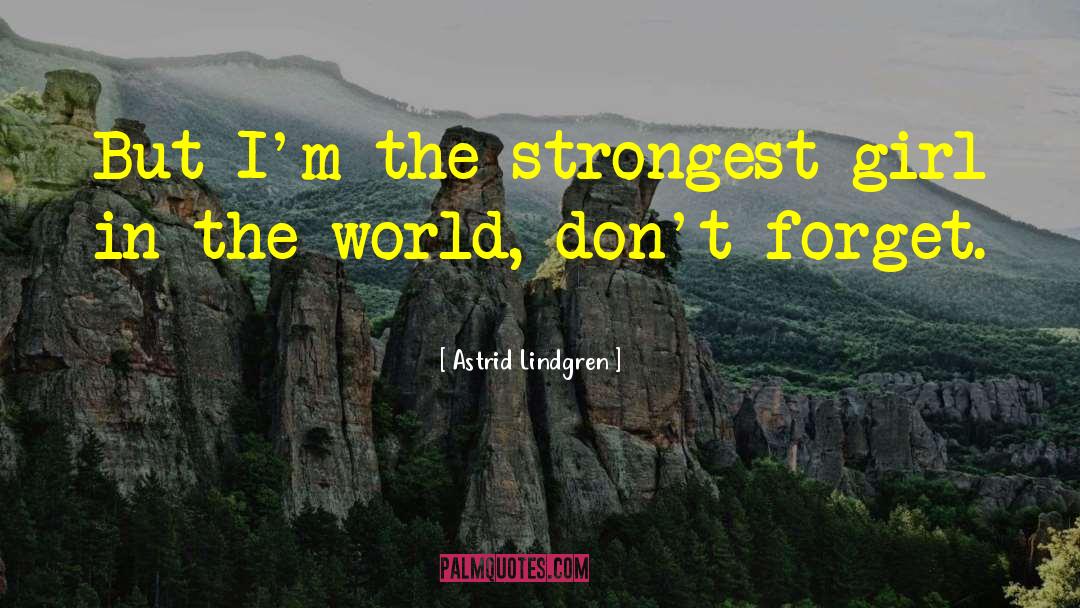 Astrid Lindgren Quotes: But I'm the strongest girl