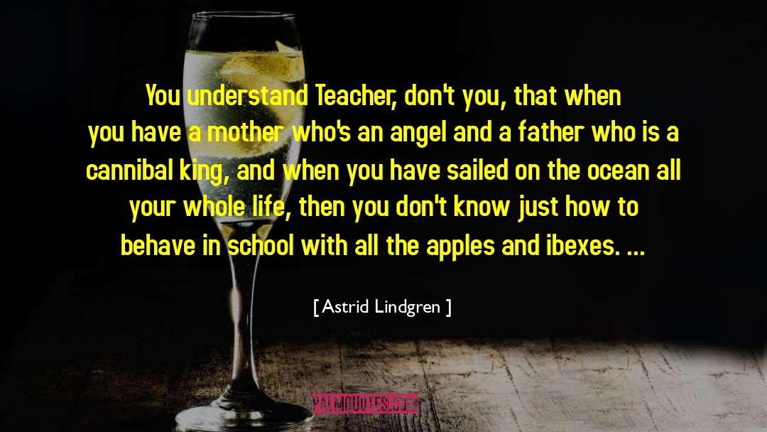 Astrid Lindgren Quotes: You understand Teacher, don't you,