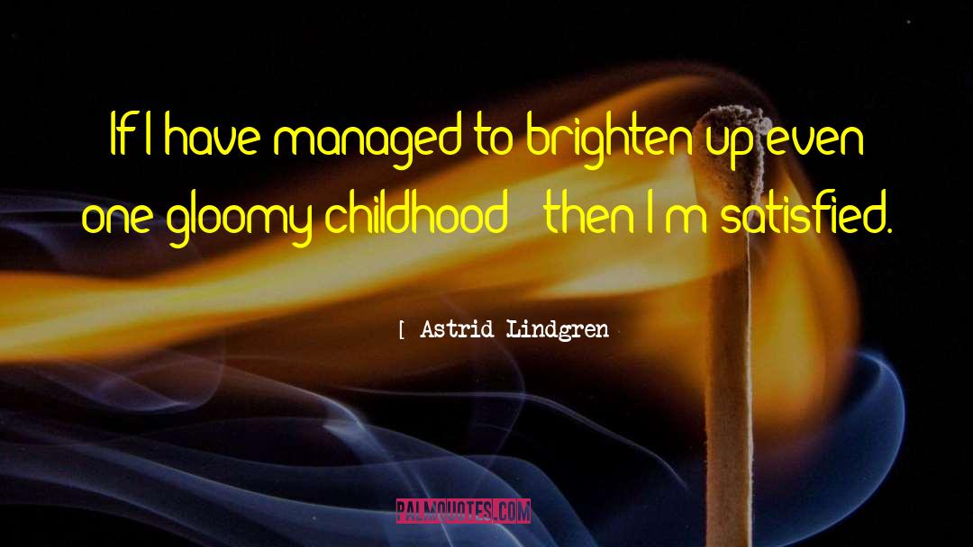 Astrid Lindgren Quotes: If I have managed to