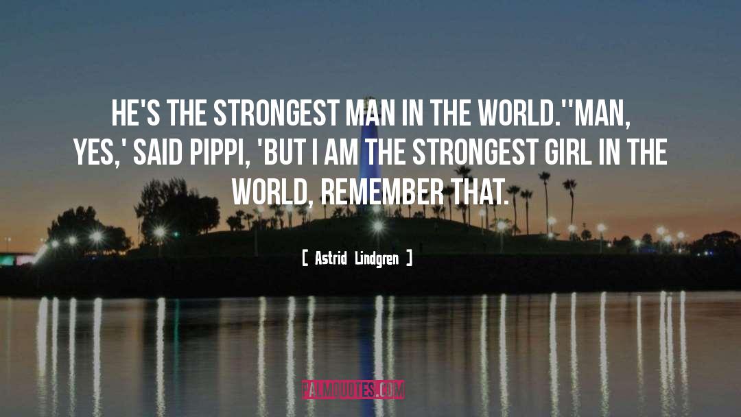 Astrid Lindgren Quotes: He's the strongest man in