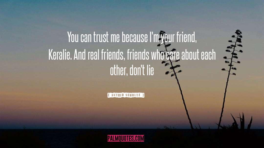 Astrid Scholte Quotes: You can trust me because