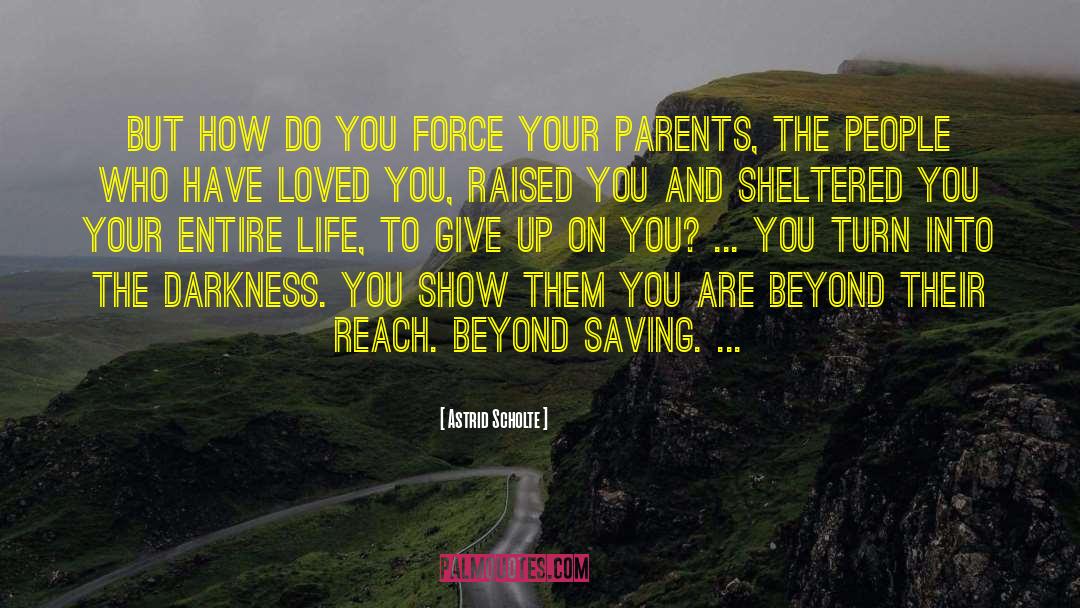 Astrid Scholte Quotes: But how do you force