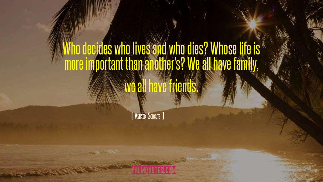 Astrid Scholte Quotes: Who decides who lives and