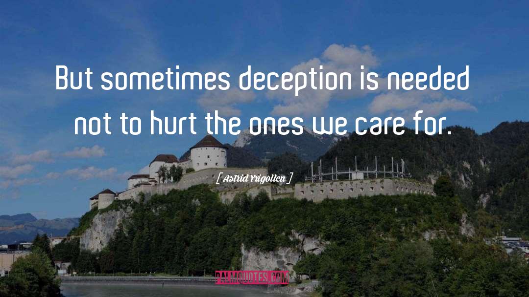 Astrid Yrigollen Quotes: But sometimes deception is needed