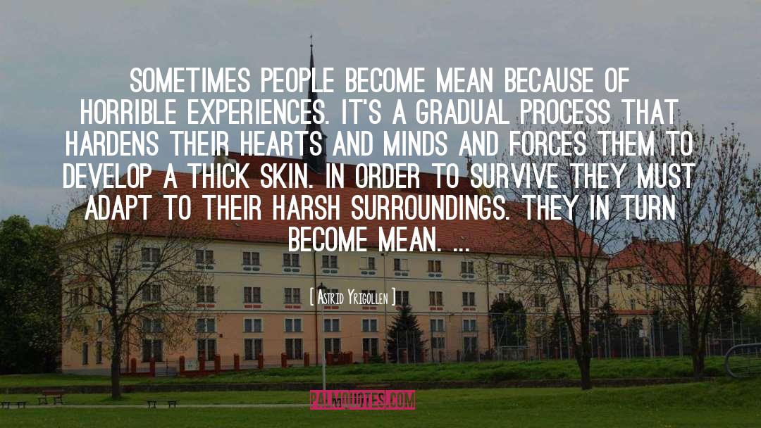 Astrid Yrigollen Quotes: Sometimes people become mean because