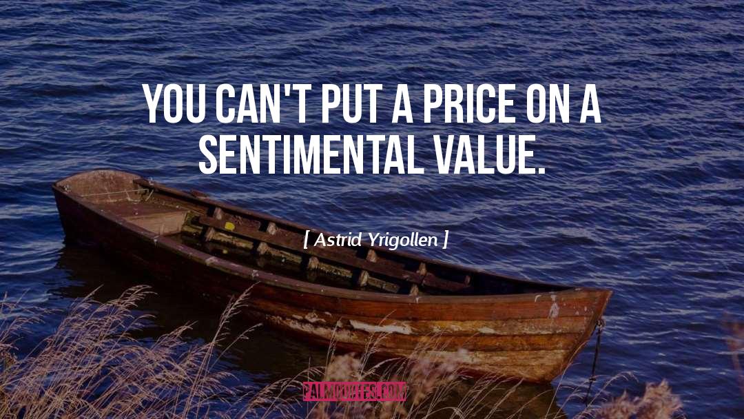 Astrid Yrigollen Quotes: You can't put a price