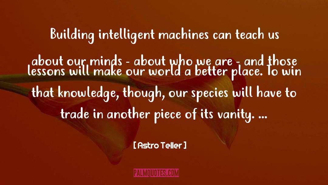 Astro Teller Quotes: Building intelligent machines can teach