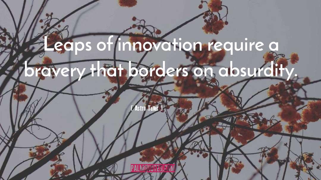 Astro Teller Quotes: Leaps of innovation require a