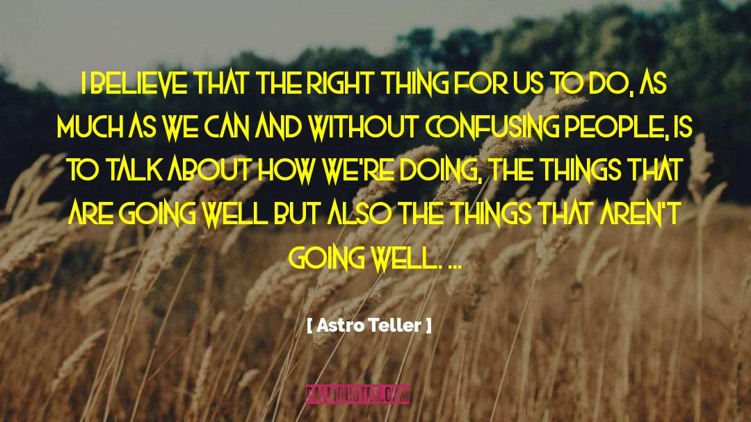 Astro Teller Quotes: I believe that the right