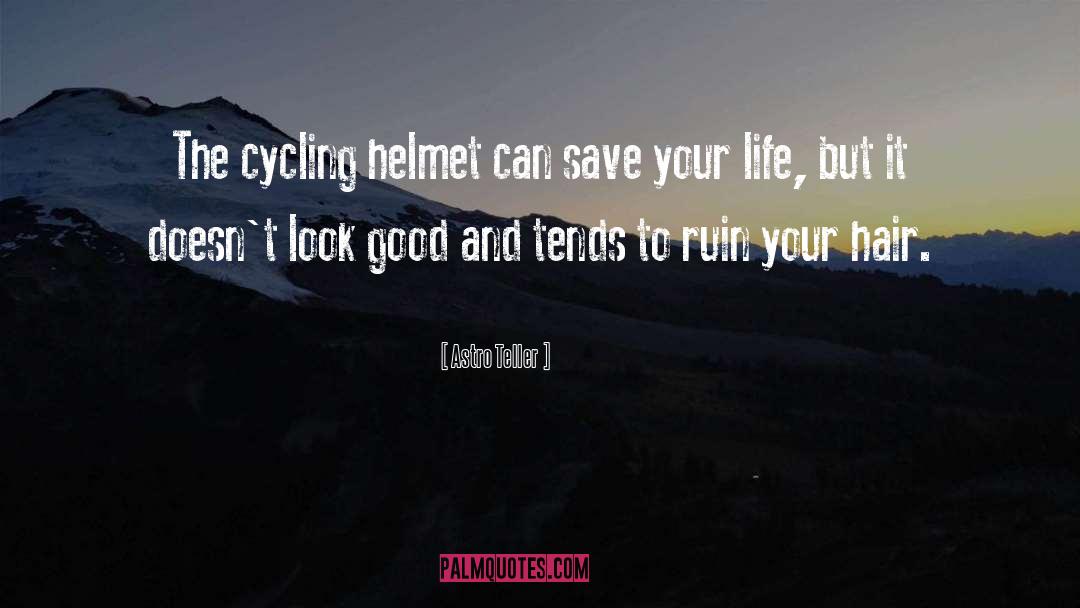 Astro Teller Quotes: The cycling helmet can save