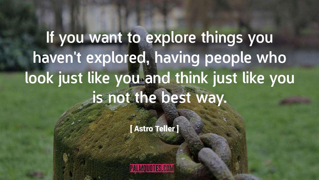 Astro Teller Quotes: If you want to explore